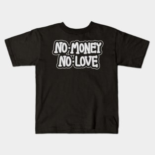 No Money No Love Kids T-Shirt